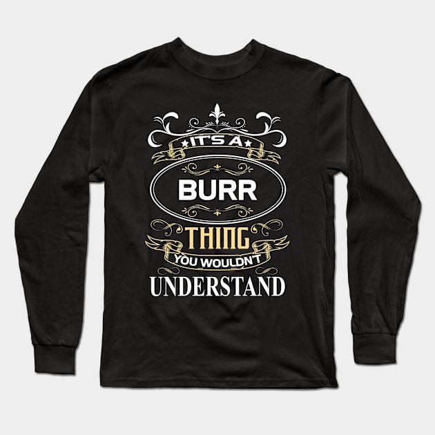 Burr Name Shirt It's A Burr Thing You Wouldn't Understand Long Sleeve T-Shirt by Sparkle Ontani